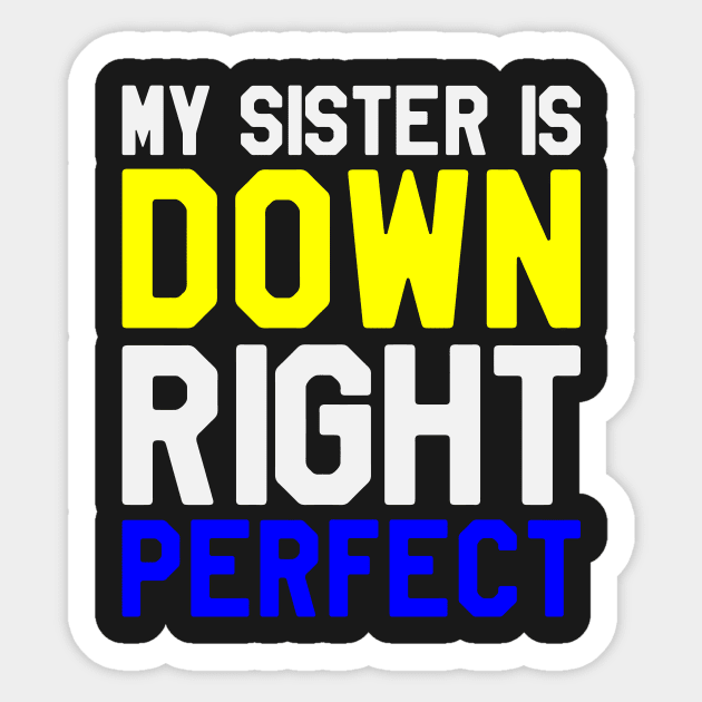 My Sister is Down Right Perfect - Down Syndrome Awareness Sticker by dumbstore